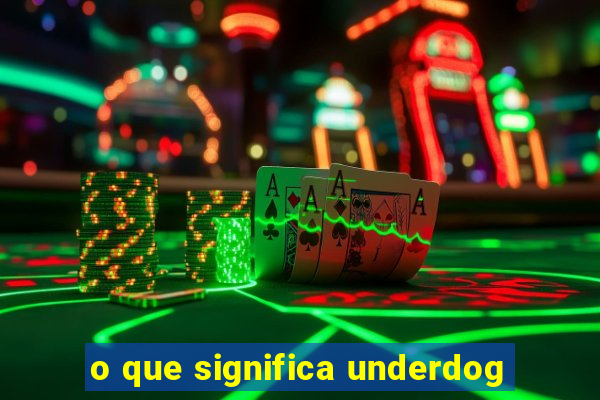 o que significa underdog